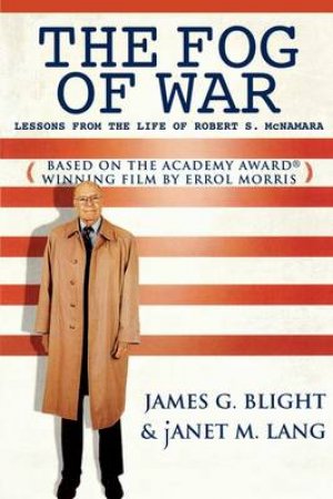 The Fog Of War by James G. Blight & janet M. Lang
