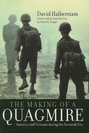 The Making of a Quagmire by David Halberstam & Daniel Joseph Singal