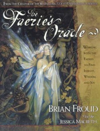 The Faerie's Oracle by Brian Froud & Jessica MacBeth