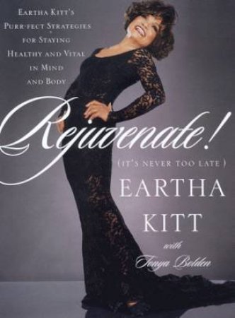 Rejuvenate! (It's Never Too Late) by Eartha Kitt & Tonya Bolden