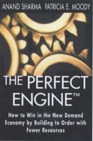The Perfect Engine by Anand Sharma & Patricia E Moody