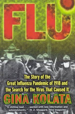 Flu: The Story Of The Great Influenza Pandemic Of 1918 by Gina Kolata