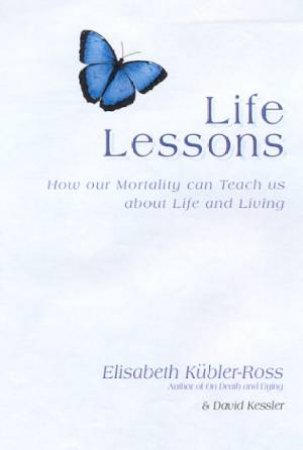 Life Lessons by Elizabeth Kubler-Ross & David Kessler