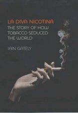 La Diva Nicotina The Story Of How Tobacco Seduced The World