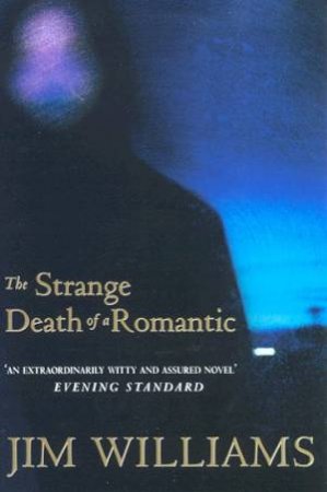 The Strange Death Of A Romantic by Jim Williams