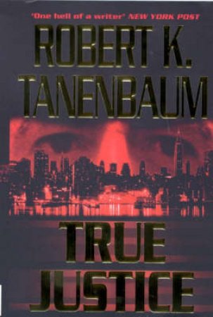 True Justice by Robert K Tanenbaum