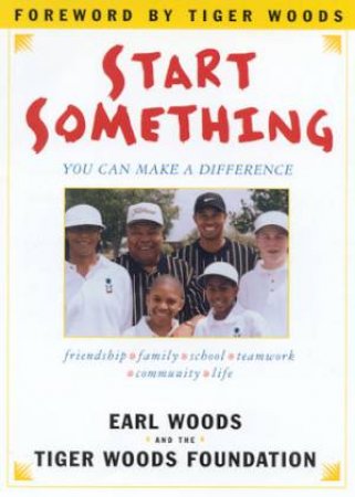 Start Something: You Can Make A Difference by Earl Woods