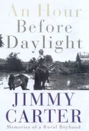 Jimmy Carter: An Hour Before Daylight by Jimmy Carter