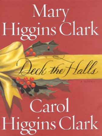 Deck The Halls by Mary Higgins Clark & Carol Higgins Clark