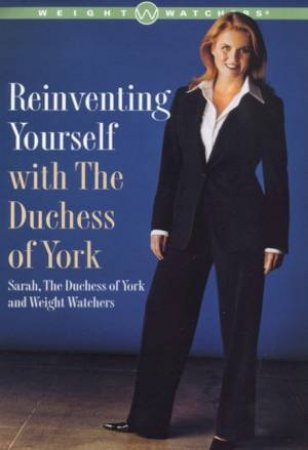 Weight Watchers: Reinventing Yourself With The Duchess Of York by Sarah, Duchess Of York