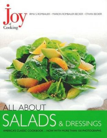 Joy Of Cooking: All About Salads & Dressings by Irma Rombauer