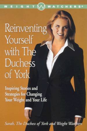 Weight Watchers: Reinventing Yourself With The Duchess Of York by Sarah, Duchess Of York