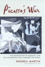Picassos War The Destruction Of Guernica And The Masterpiece That Changed The World