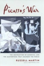 Picassos War The Destruction Of Guernica And The Masterpiece That Changed The World