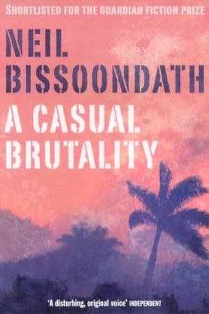 A Casual Brutality by Neil Bissoondath