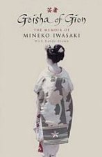 Geisha Of Gion The Memoir Of Mineko Iwasaki