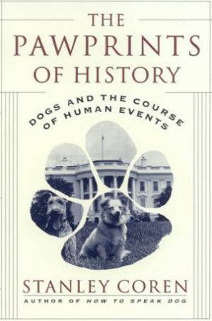 The Pawprints Of History: Dogs And The Course Of Human Events by Stanley Coren