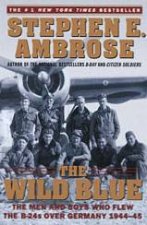 The Wild Blue The Men And Boys Who Flew The B24s Over Germany 194445