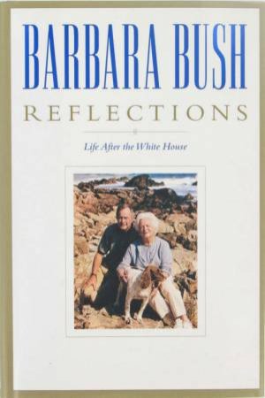 Barbara Bush: Reflections by Barbara Bush