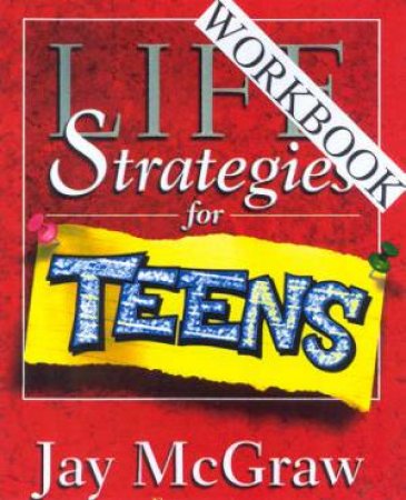 Life Strategies For Teens Workbook by Jay McGraw