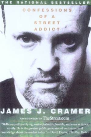 Confessions Of A Street Addict by James J Cramer