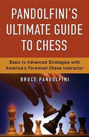 Pandolfini's Ultimate Guide To Chess by Bruce Pandolfini