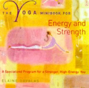 The Yoga Minibook For Energy And Strength by Elaine Gavalas