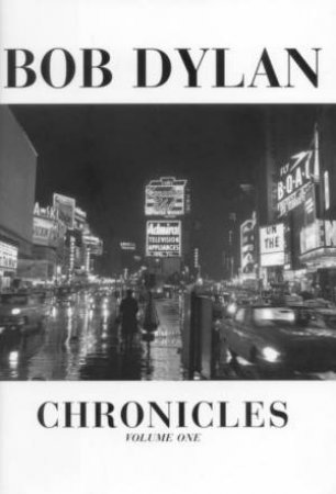 Bob Dylan: Chronicles Volume 1 by Bob Dylan