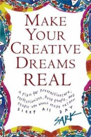 Make Your Creative Dreams Real by Sark