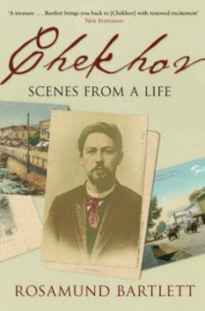 Chekhov: Scenes From A Life by Rosamund Bartlett