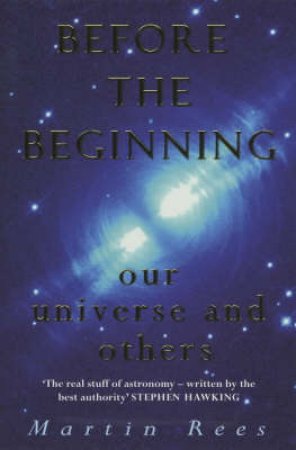 Before The Beginning: Our Universe And Others by Martin Rees