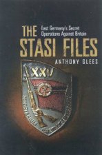 The Stasi Files East Germanys Secret Operations Against Britain