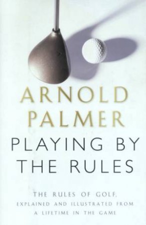 Playing By The Rules by Arnold Palmer