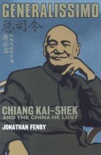 Generalissimo Chiang KaiShek And The China He Lost