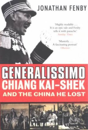 Generalissimo: Chiang Kai-Shek And The China He Lost by Jonathan Fenby
