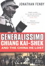 Generalissimo Chiang KaiShek And The China He Lost