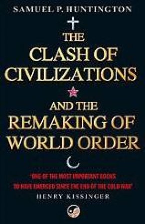 The Clash Of Civilizations And The Remaking Of World Order by Samuel P Huntington