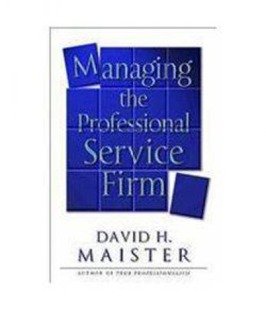 Managing The Professional Service Firm by David Maister