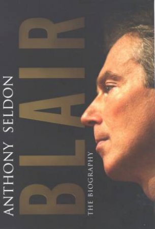 Blair: The Biography by Anthony Seldon