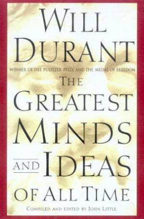 The Greatest Minds And Ideas Of All Time by Will Durant
