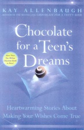 Chocolate For A Teen's Dreams by Kay Allenbaugh