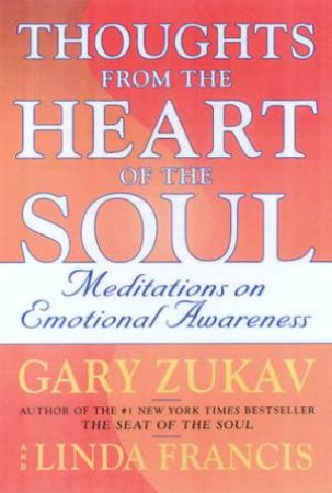 Thoughts From The Heart Of The Soul by Gary Zukav & Linda Francis