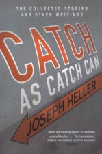 Catch As Catch Can The Collected Stories And Other Writings