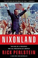 Nixonland The Rise of a President and the Fracturing of America