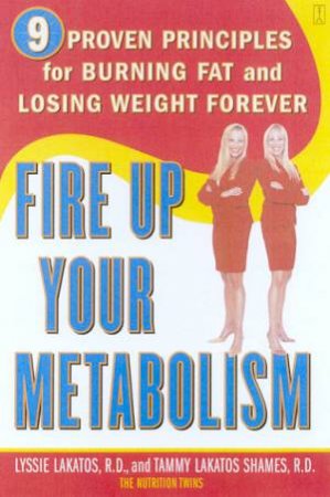 Fire Up Your Metabolism by Lyssie Lakatos & Tammy Lakatos Shames
