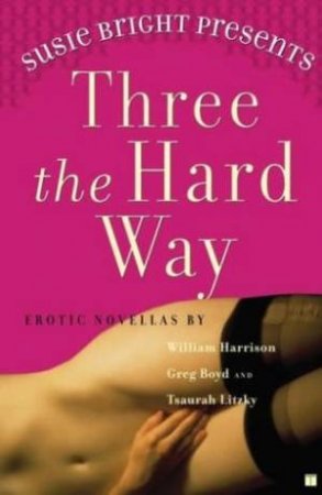Susie Bright Presents: Three The Hard Way by Susie Bright