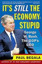 Its Still The Economy Stupid George W Bush The GOPs CEO