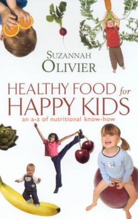 Healthy Food For Happy Kids by Suzannah Olivier