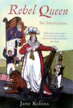Rebel Queen: The Trial Of Caroline by Jane Robins