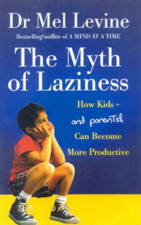 The Myth Of Laziness by Dr Mel Levine